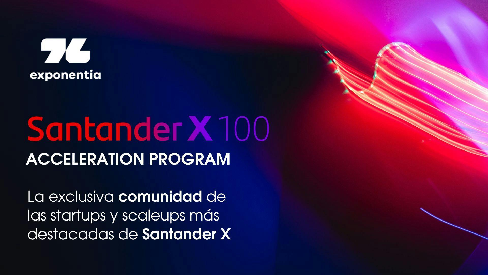 Santander X 100: La exclusiva comunidad de las scaleups y startups más destacadas de Santander X