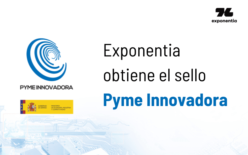 Exponentia Obtiene el Sello de Pyme Innovadora: Un Significativo Reconocimiento al Liderazgo Tecnológico