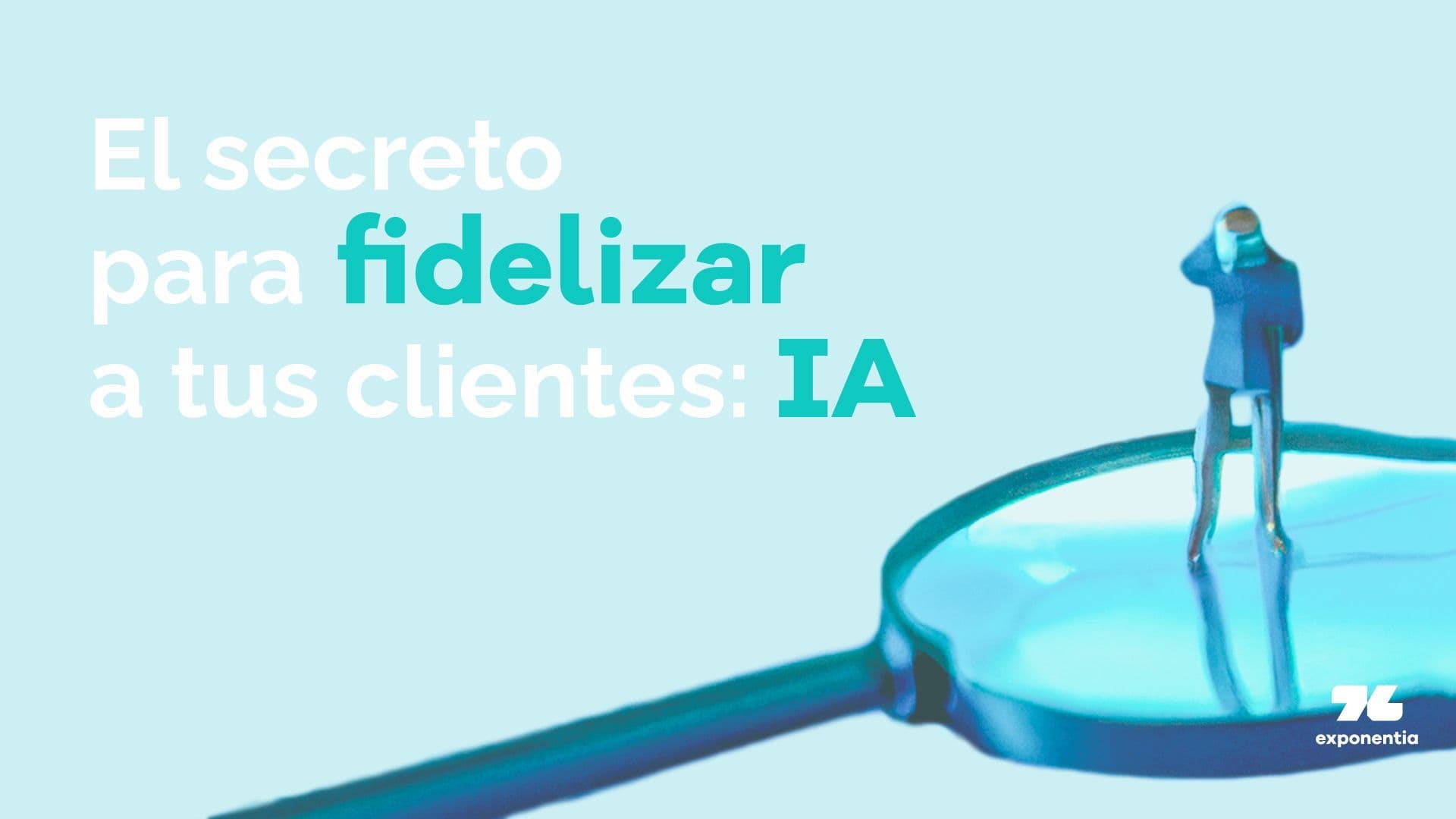 El secreto para fidelizar a tus clientes: Inteligencia Artificial